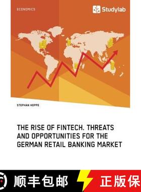 【3-4周达】The Rise of FinTech. Threats and Opportunities for the German Retail Banking Market [9783960951513]