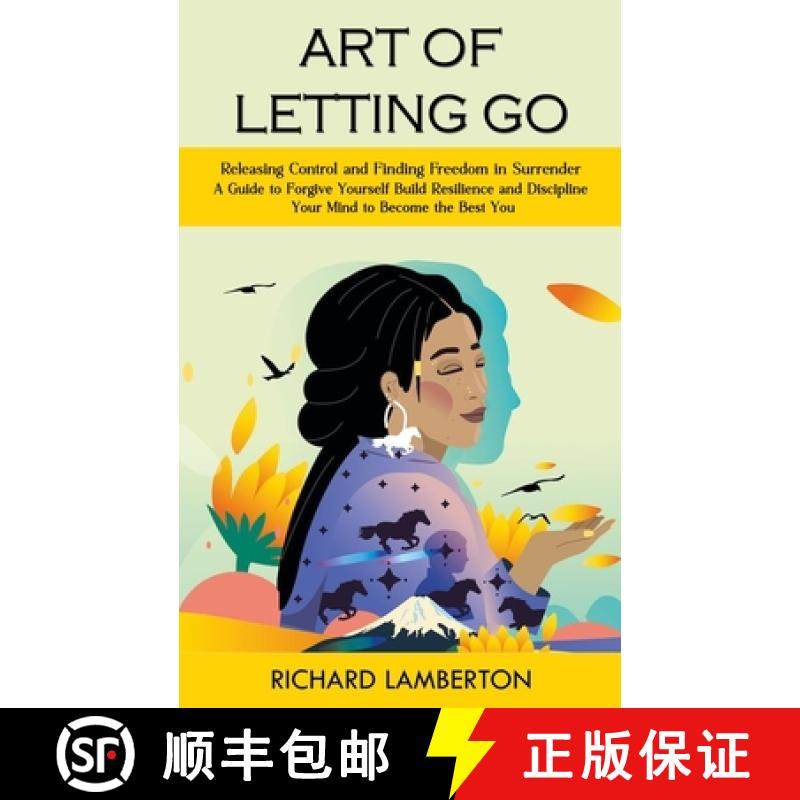 预订 Art of Letting Go: Releasing Control and Finding Freedom in Surrender (A Guide to Forgive Yourse... [9781999425647]