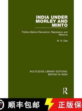 【3-4周达】India Under Morley and Minto: Politics Behind Revolution, Repression and Reforms [9781138290747]