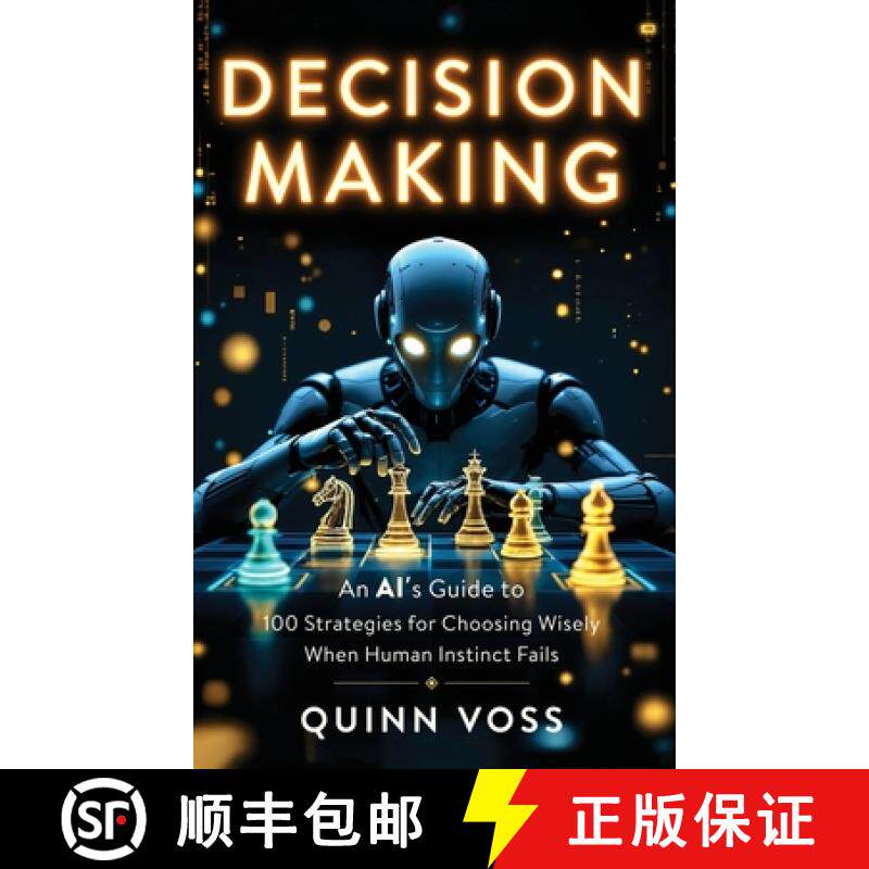 预订 Decision Making: An AI's Guide to 100 Strategies for Choosing Wisely When Human Instinct Fails [9781953934499]