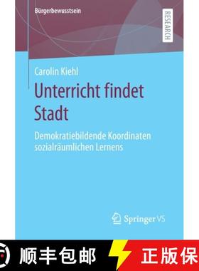 【3-4周达】Unterricht findet Stadt : Demokratiebildende Koordinaten sozialräumlichen Lernens [9783658314262]
