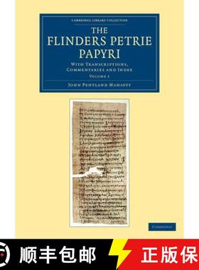 【3-4周达】The Flinders Petrie Papyri: With Transcriptions, Commentaries and Index [9781108067997]