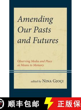 预订 Amending Our Pasts and Futures : Observing Media and Place as Means to Memory [9781666964257]