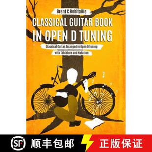 预订 Classical Guitar Book in Open D Tuning: 45 Classical Guitar Arrangements in DADF#AD Tuning with ... [9781990144042]