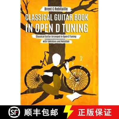 预订 Classical Guitar Book in Open D Tuning: 45 Classical Guitar Arrangements in DADF#AD Tuning with ... [9781990144042]