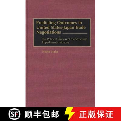 【3-4周达】精装 Predicting Outcomes in United States-Japan Trade Negotiations: The Political Process ... [9781567200058]