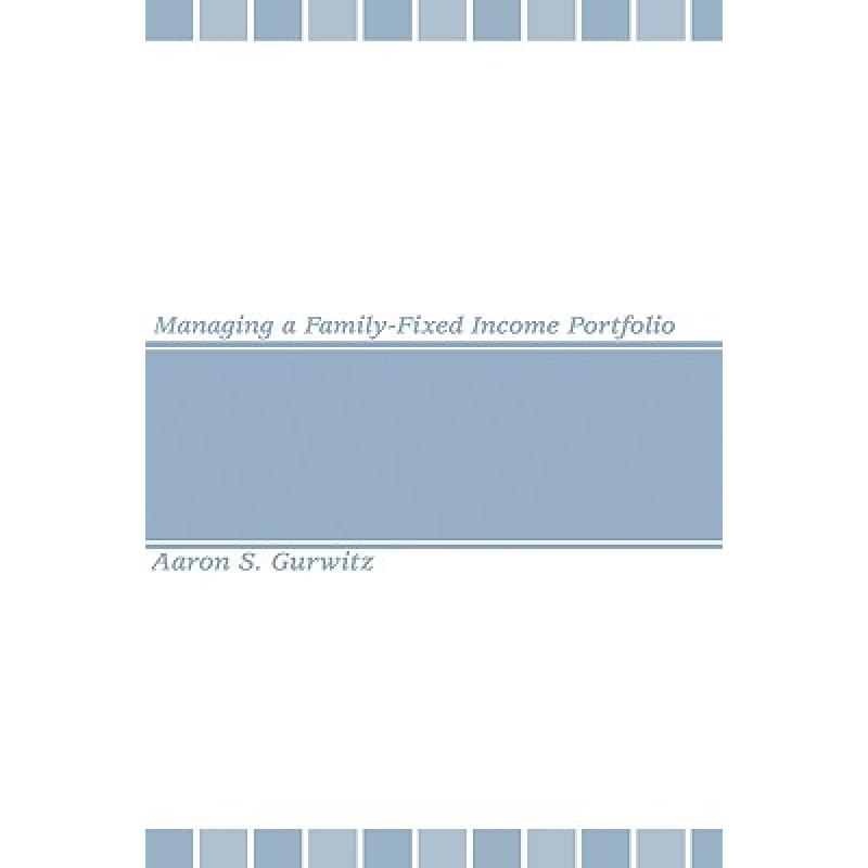 【4周达】Managing A Family-Fixed Income Portfolio [Wiley金融] [9781883249717] 书籍/杂志/报纸 原版其它 原图主图