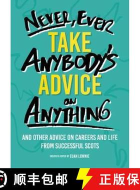 【3-4周达】Never, Ever Take Anybody's Advice on Anything: And other advice on careers and life from s... [9781912489220]