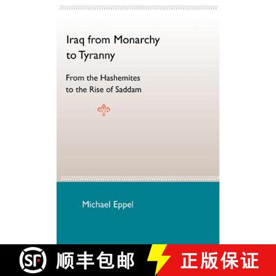 预订 Iraq From Monarchy To Tyranny: From The Hashemites To The Rise Of Saddam: From the Hashemites to... [9780813030746]