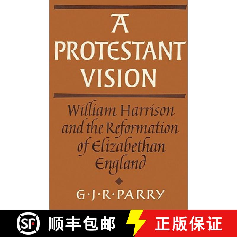 【3-4周达】Protestant Vision: William Harrison and the Reformation of Elizabethan England - A Protest... [9780521522182]