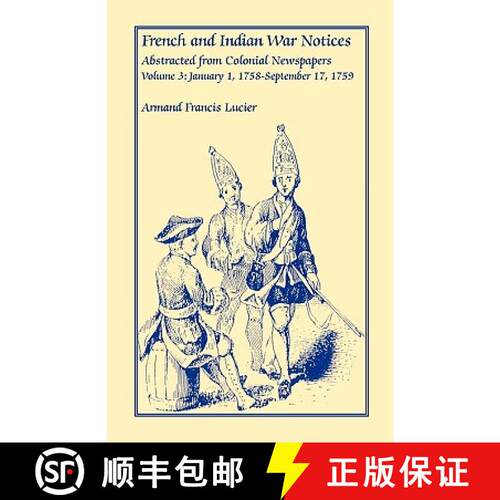 【3-4周达】French and Indian War Notices Abstracted from Colonial Newspapers, Volume 3: January 1, 17... [9780788413032]