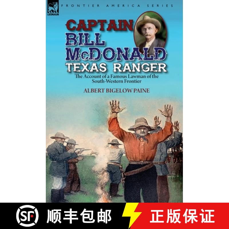 【2-3周达】Captain Bill McDonald Texas Ranger: the Account of a Famous Lawman of the South-Western Fr... [9781782828464]