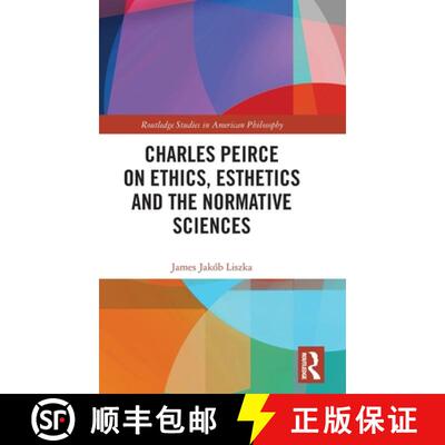 【3-4周达】精装 Charles Peirce on Ethics, Esthetics and the Normative Sciences [9780367746001]