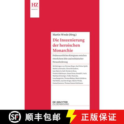 【3-4周达】精装 Die Inszenierung der heroischen Monarchie : Fruhneuzeitliches Koenigtum zwischen ritt... [9783486781069]
