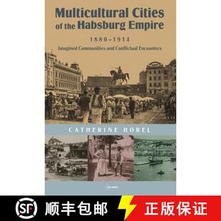 【3-4周达】Multicultural Cities of the Habsburg Empire, 1880-1914 : Imagined Communities and Conflict... [9789633862896]