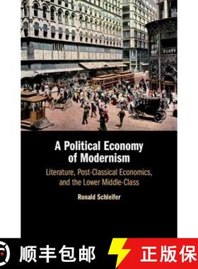 【3-4周达】A Political Economy of Modernism: Literature, Post-Classical Economics, and the Lower Midd... [9781108472951]