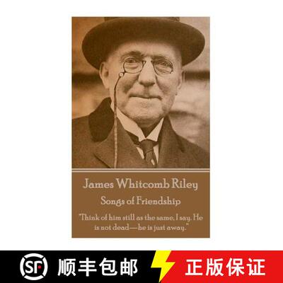 【3-4周达】James Whitcomb Riley - Songs of Friendship: Think of him still as the same, I say. He is n... [9781785430138]
