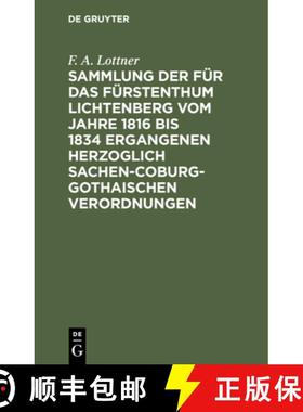预订 Sammlung Der Fur Das Furstenthum Lichtenberg Vom Jahre 1816 Bis 1834 Ergangenen Herzoglich Sache... [9783112429853]