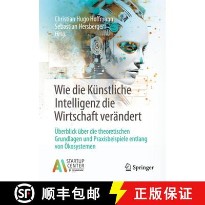 【3-4周达】Wie Die Künstliche Intelligenz Die Wirtschaft Verändert: Überblick Über Die Theoretisc... [9783658468385]