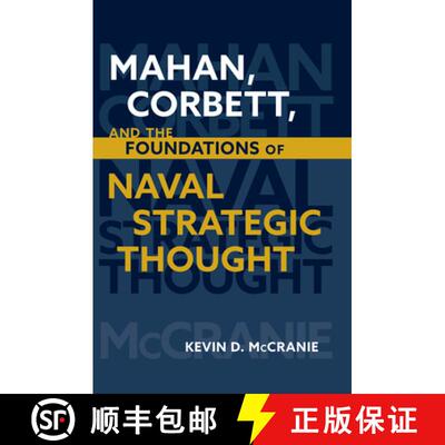 【3-4周达】Mahan Corbett and the Foundations of Naval Strategic Thought (Studies in Naval History and... [9781682475744]