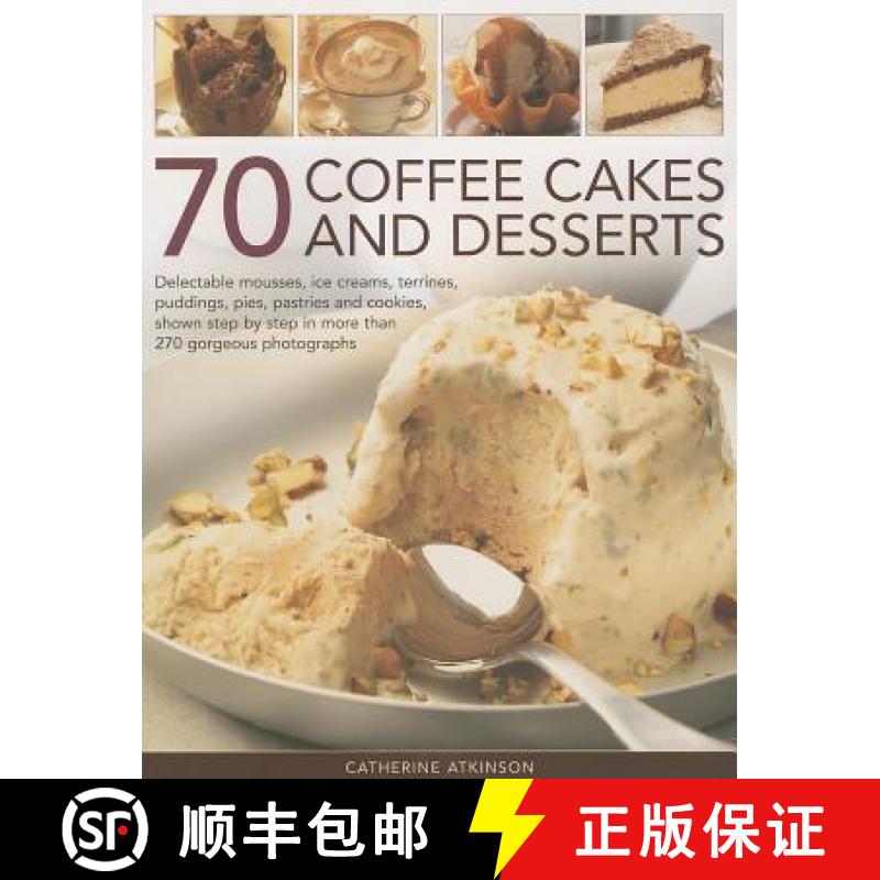 【2-3周达】70 Coffee Cakes & Desserts: Delectable Mousses, Ice Creams, Terrines, Puddings, Pies, Past... [9781780192666]