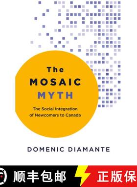 【3-4周达】The Mosaic Myth : The Social Integration of Newcomers to Canada [9781459753075]