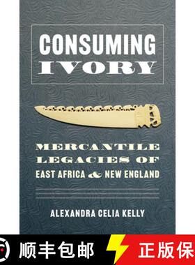 【3-4周达】Consuming Ivory: Mercantile Legacies of East Africa and New England [9780295748771]