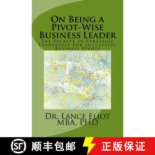 【3-4周达】On Being a Pivot-Wise Business Leader: The Secrets of Strategic Leadership For Successful ... [9780692788110]