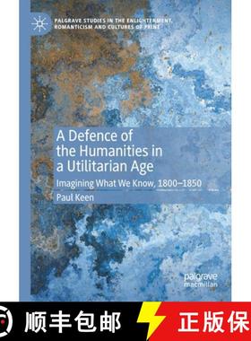【3-4周达】A Defence of the Humanities in a Utilitarian Age : Imagining What We Know, 1800-1850 [9783030326623]