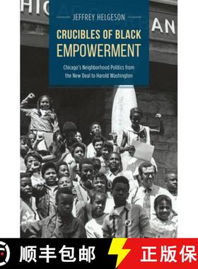 【3-4周达】Crucibles of Black Empowerment: Chicago's Neighborhood Politics from the New Deal to Harol... [9780226130699]