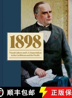 【3-4周达】1898年:加勒比海和太平洋的视觉文化与美帝国主义 1898: Visual Culture and U.S. Imperialism in... [9780691246208]