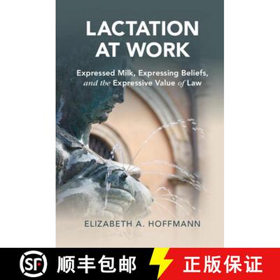 预订 精装 Lactation at Work: Expressed Milk, Expressing Beliefs, and the Expressive Value of Law [9781108488549]