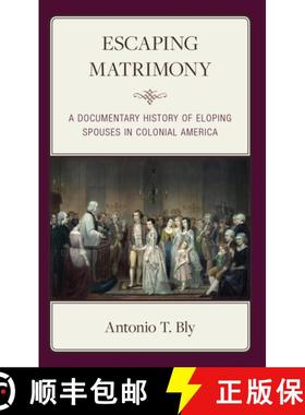 预订 Escaping Matrimony : A Documentary History of Eloping Spouses in Colonial America [9781666910902]