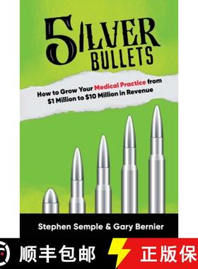 【3-4周达】5 Silver Bullets: How to Grow Your Medical Practice from $1 Million to $10 Million in Revenue [9781637927441]