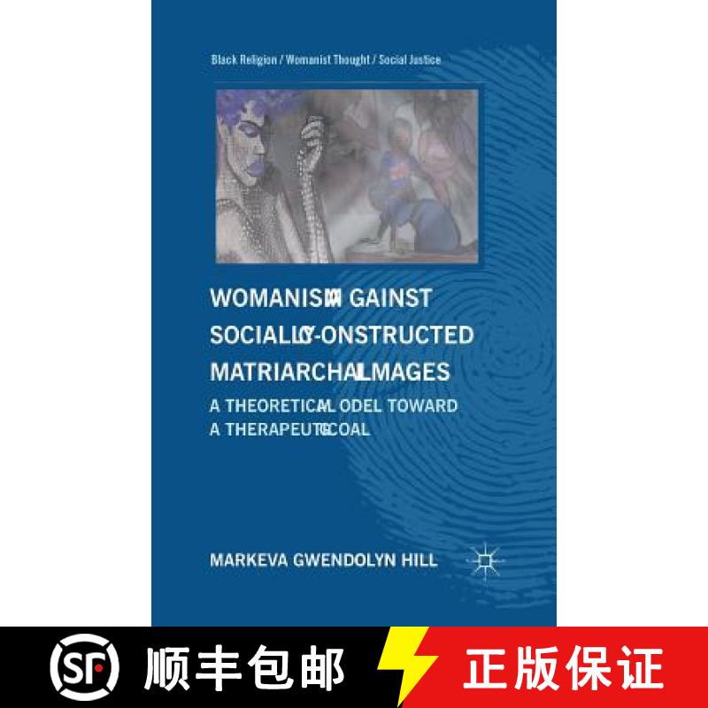 【3-4周达】Womanism against Socially Constructed Matriarchal Images : A Theoretical Model toward a Th... [9781349343263]