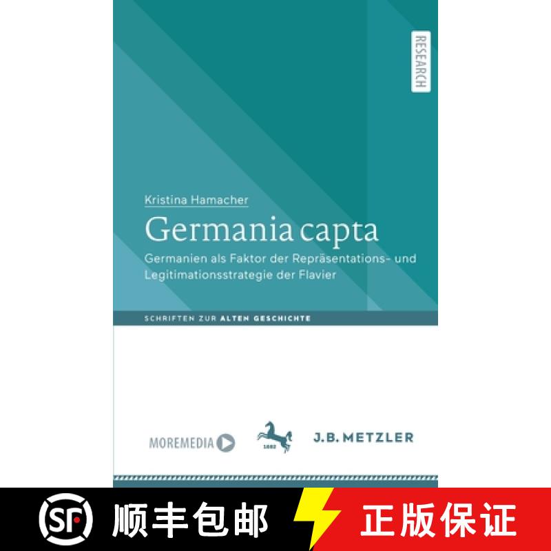 【3-4周达】Germania capta : Germanien als Faktor der Repräsentations- und Legitimationsstrategie der... [9783662637029]