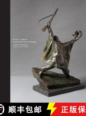 【3-4周达】Frank C. Gaylord: Sculptures & New Drawings - A Lifetime Retrospective May 20 - June 3, 2015 [9780692666913]