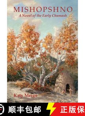 【3-4周达】Mishopshno: A Novel of the Early Chumash [9780989309400]