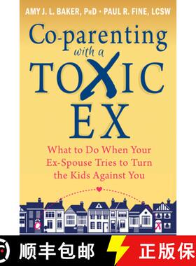 【3-4周达】Co-Parenting with a Toxic Ex: What to Do When Your Ex-Spouse Tries to Turn the Kids Agains... [9781608829583]