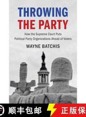 【3-4周达】Throwing the Party: How the Supreme Court Puts Political Party Organizations Ahead of Voters [9781009095853]
