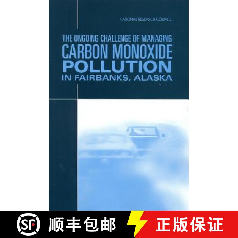 【2-3周达】Ongoing Challenge of Managing Carbon Monoxide Pollution in Fairbanks, Alaska: Interim Report [9780309084840]
