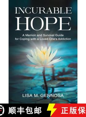 预订 Incurable Hope: A Memoir and Survival Guide for Coping with a Loved One's Addiction [9781954920590]