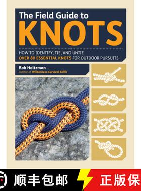 【3-4周达】The Field Guide to Knots: How to Identify, Tie, and Untie Over 80 Essential Knots for Outd... [9781615192762]