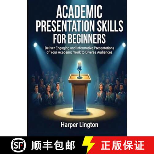 【3-4周达】Academic Presentation Skills for Beginners: Deliver Engaging and Informative Presentations... [9798295508233]