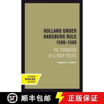 【3-4周达】Holland Under Habsburg Rule, 1506–1566 – The Formation of a Body Politic (First Edition) [9780520304031]