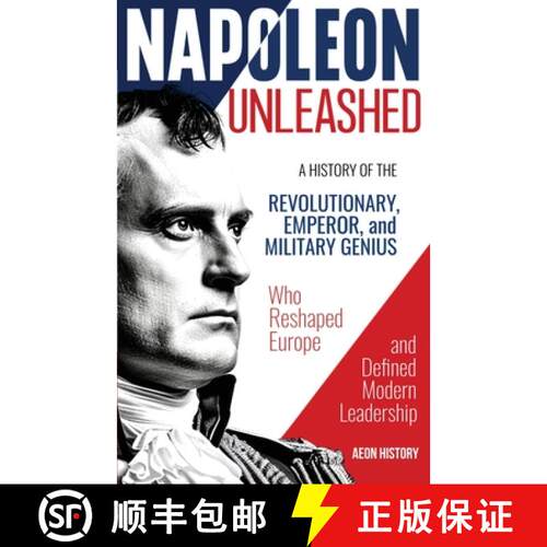 【3-4周达】Napoleon Unleashed: A History of the Revolutionary, Emperor, and Military Genius who Resha... [9781965913000]