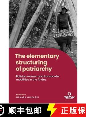 【3-4周达】The elementary structuring of patriarchy : Bolivian women and transborder mobilities in th... [9781526176530]