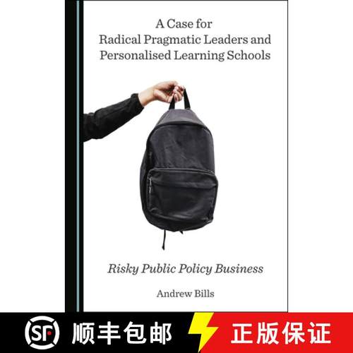 预订 A Case for Radical Pragmatic Leaders and Personalised Learning Schools : Risky Public Policy Bus... [9781527548671]
