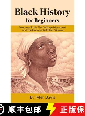 预订 Black History for Beginners: Sojourner Truth, The Suffrage Movement, and The Unprotected Black W... [9781637900260]