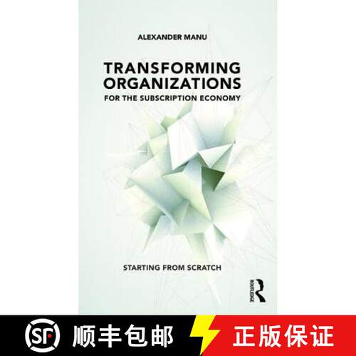 【3-4周达】Transforming Organizations for the Subscription Economy: Starting from Scratch [9781138281707]